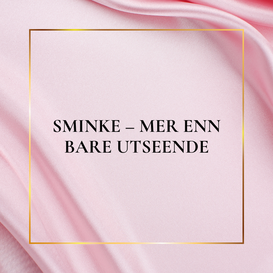 Sminke – Mer enn bare utseende